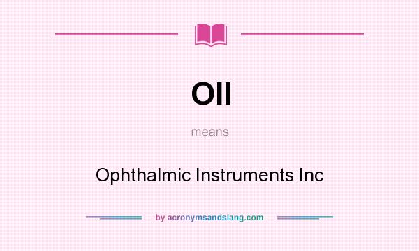 What does OII mean? It stands for Ophthalmic Instruments Inc