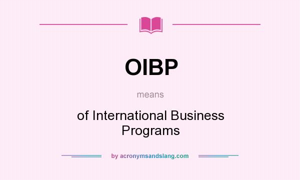 What does OIBP mean? It stands for of International Business Programs