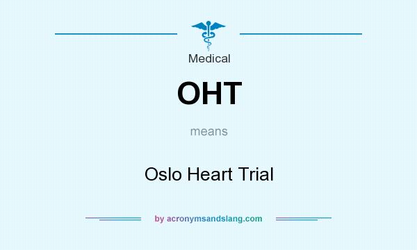 What does OHT mean? It stands for Oslo Heart Trial