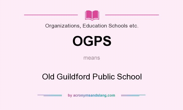 What does OGPS mean? It stands for Old Guildford Public School
