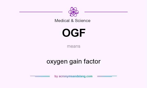 What does OGF mean? It stands for oxygen gain factor