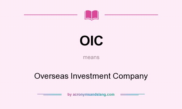 What does OIC mean? It stands for Overseas Investment Company
