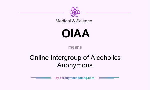 What does OIAA mean? It stands for Online Intergroup of Alcoholics Anonymous