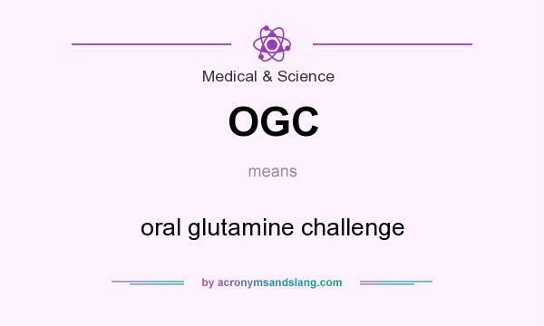 What does OGC mean? It stands for oral glutamine challenge