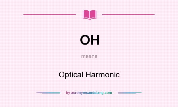 What does OH mean? It stands for Optical Harmonic
