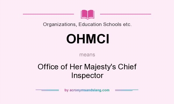 What does OHMCI mean? It stands for Office of Her Majesty`s Chief Inspector