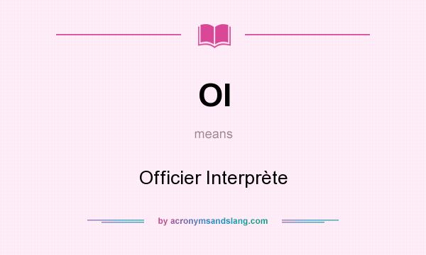 What does OI mean? It stands for Officier Interprète