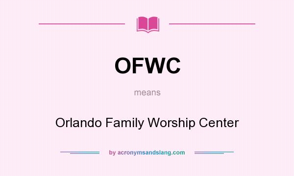 What does OFWC mean? It stands for Orlando Family Worship Center