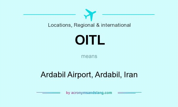 What does OITL mean? It stands for Ardabil Airport, Ardabil, Iran