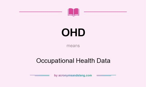 What does OHD mean? It stands for Occupational Health Data