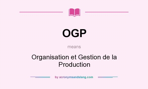 What does OGP mean? It stands for Organisation et Gestion de la Production