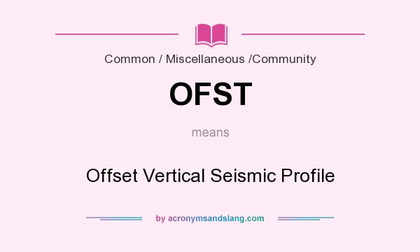 What does OFST mean? It stands for Offset Vertical Seismic Profile