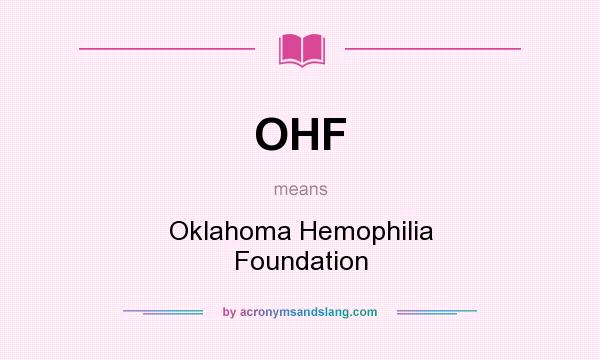 What does OHF mean? It stands for Oklahoma Hemophilia Foundation