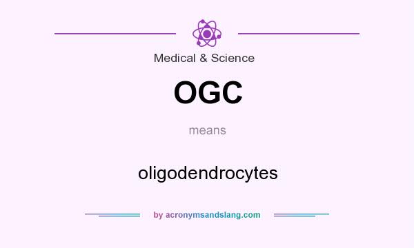What does OGC mean? It stands for oligodendrocytes