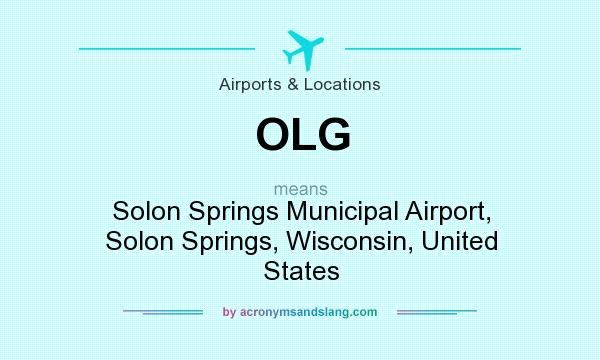 What does OLG mean? It stands for Solon Springs Municipal Airport, Solon Springs, Wisconsin, United States