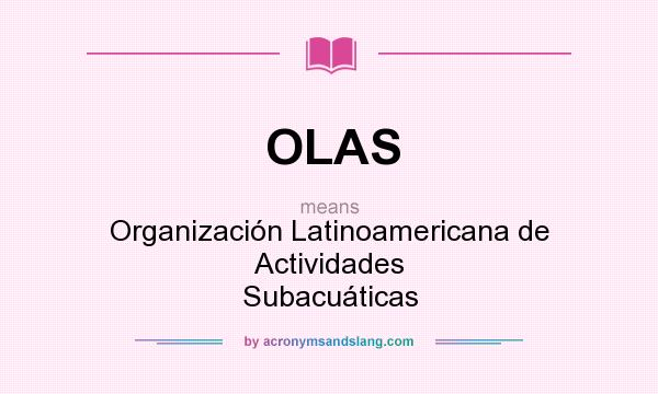 What does OLAS mean? It stands for Organización Latinoamericana de Actividades Subacuáticas