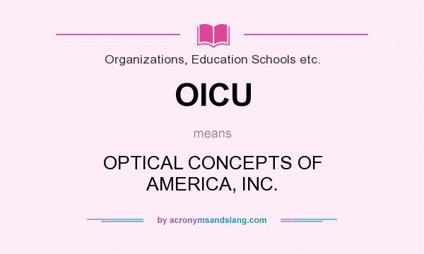 What does OICU mean? It stands for OPTICAL CONCEPTS OF AMERICA, INC.