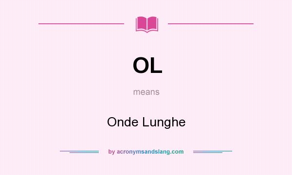 What does OL mean? It stands for Onde Lunghe