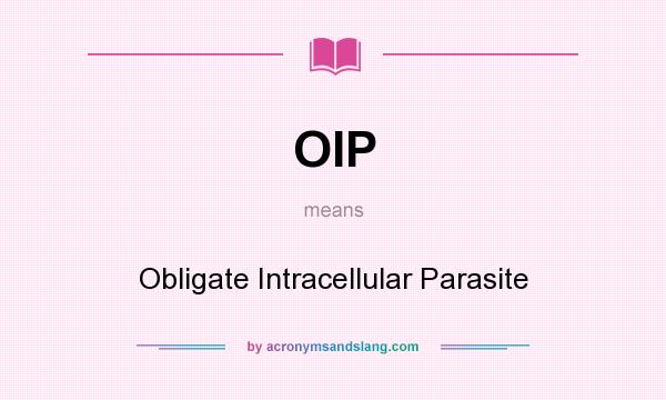 What does OIP mean? It stands for Obligate Intracellular Parasite
