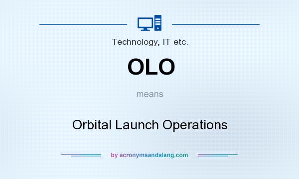 What does OLO mean? It stands for Orbital Launch Operations