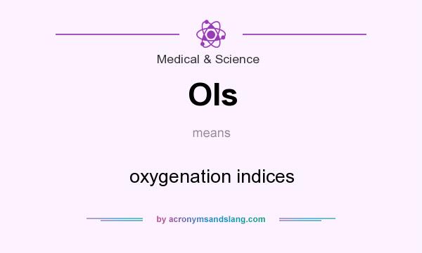 What does OIs mean? It stands for oxygenation indices