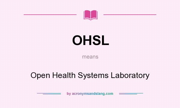 What does OHSL mean? It stands for Open Health Systems Laboratory
