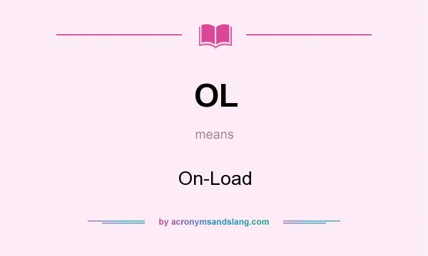 What does OL mean? It stands for On-Load