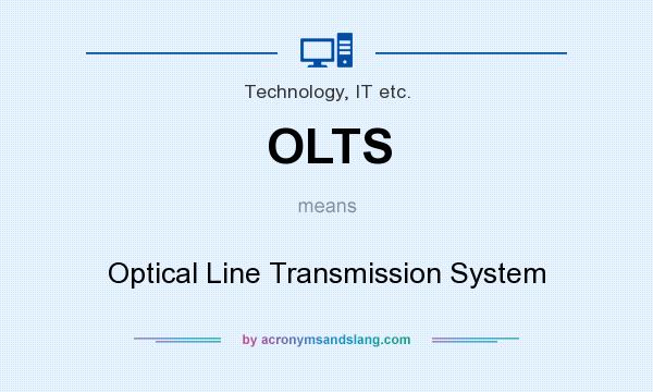 What does OLTS mean? It stands for Optical Line Transmission System