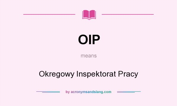 What does OIP mean? It stands for Okregowy Inspektorat Pracy