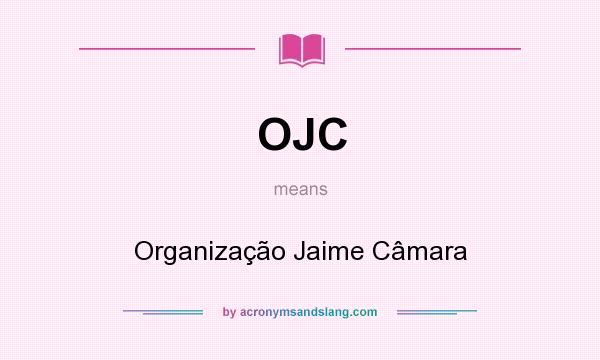 What does OJC mean? It stands for Organização Jaime Câmara