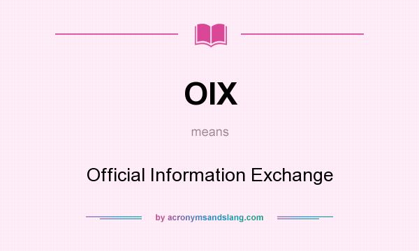 What does OIX mean? It stands for Official Information Exchange
