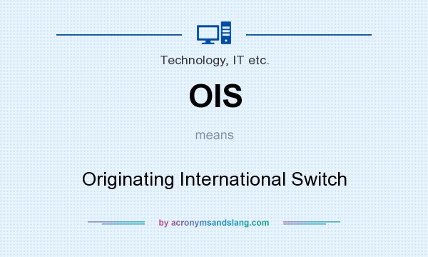 What does OIS mean? It stands for Originating International Switch