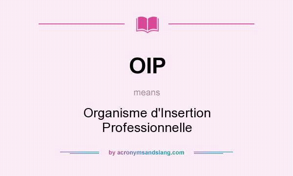 What does OIP mean? It stands for Organisme d`Insertion Professionnelle