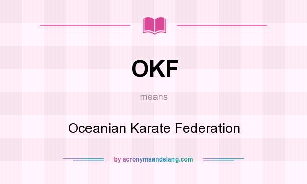 What does OKF mean? It stands for Oceanian Karate Federation