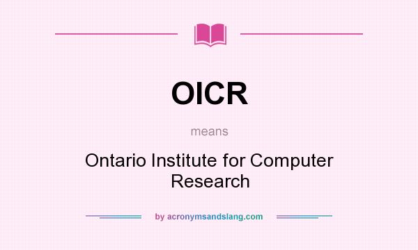What does OICR mean? It stands for Ontario Institute for Computer Research