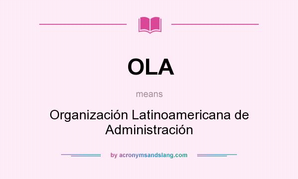 What does OLA mean? It stands for Organización Latinoamericana de Administración