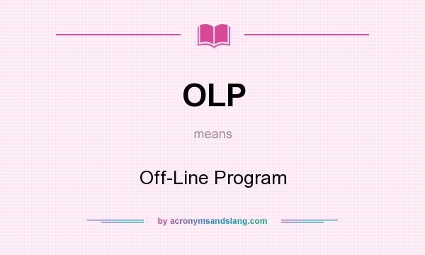 What does OLP mean? It stands for Off-Line Program