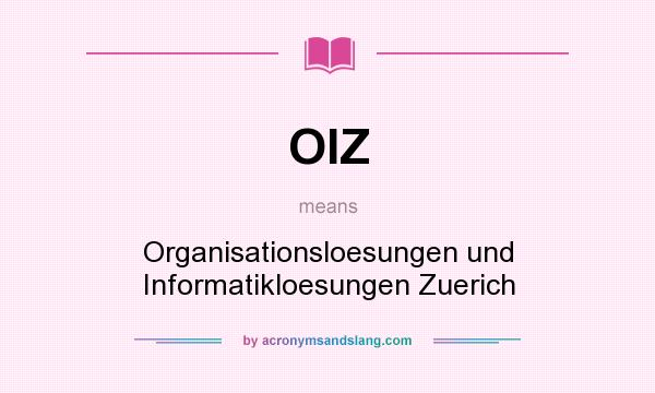What does OIZ mean? It stands for Organisationsloesungen und Informatikloesungen Zuerich