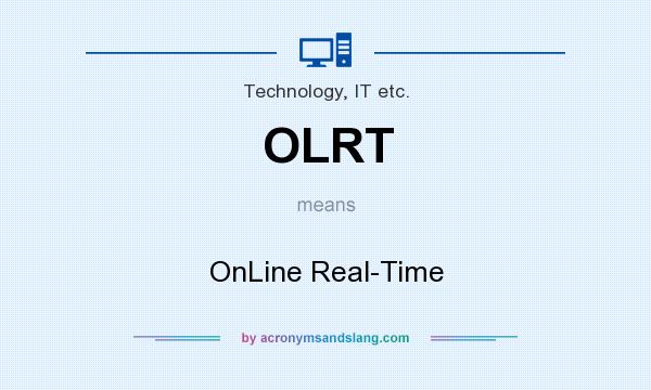 What does OLRT mean? It stands for OnLine Real-Time