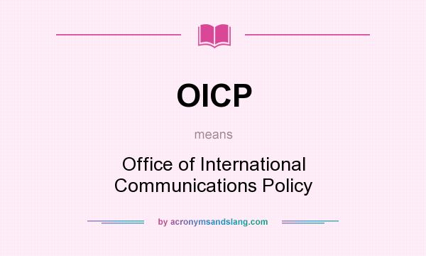 What does OICP mean? It stands for Office of International Communications Policy