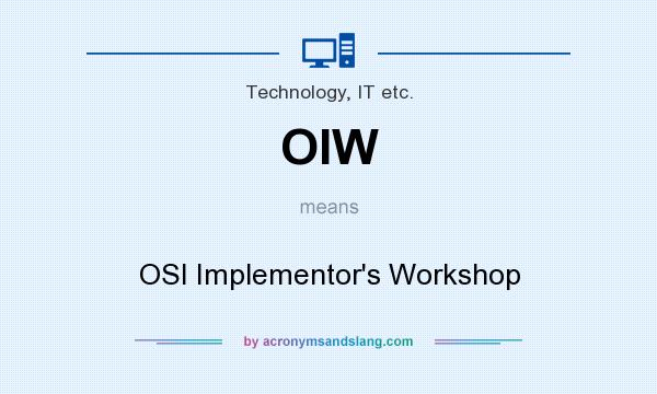 What does OIW mean? It stands for OSI Implementor`s Workshop