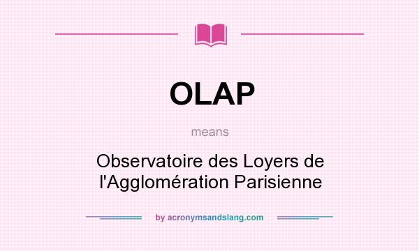 What does OLAP mean? It stands for Observatoire des Loyers de l`Agglomération Parisienne