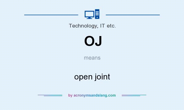 What does OJ mean? It stands for open joint