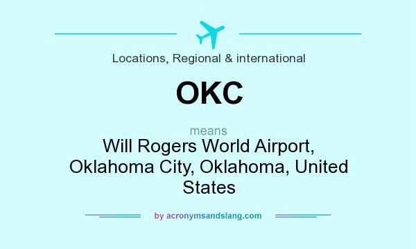 What does OKC mean? It stands for Will Rogers World Airport, Oklahoma City, Oklahoma, United States