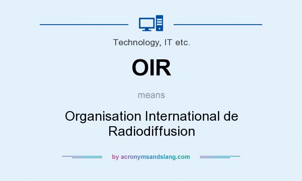 What does OIR mean? It stands for Organisation International de Radiodiffusion