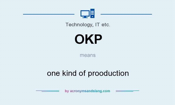 What does OKP mean? It stands for one kind of prooduction