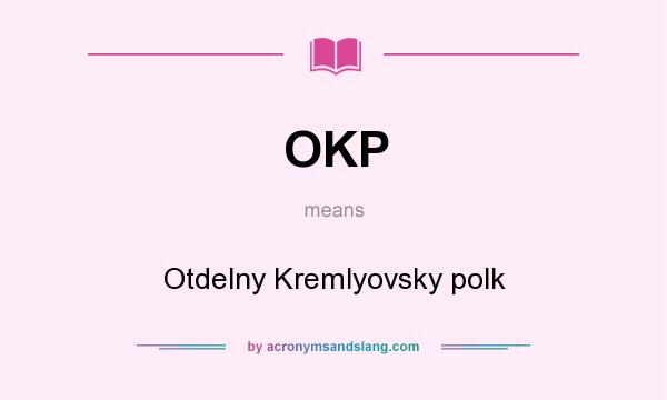 What does OKP mean? It stands for Otdelny Kremlyovsky polk
