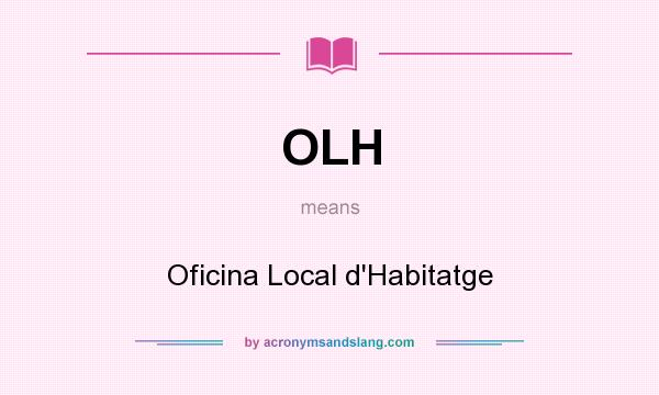 What does OLH mean? It stands for Oficina Local d`Habitatge