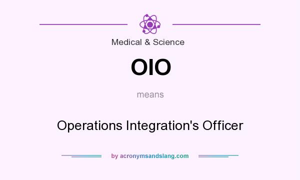 What does OIO mean? It stands for Operations Integration`s Officer