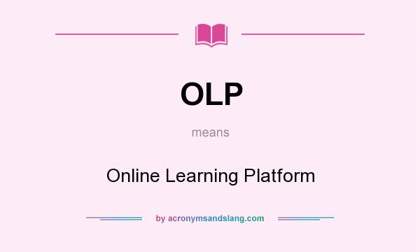 What does OLP mean? It stands for Online Learning Platform